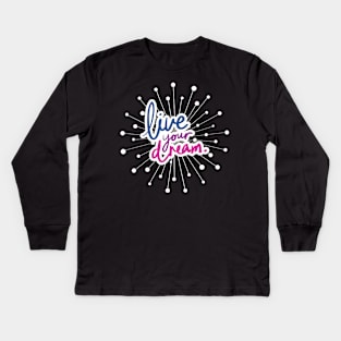 Live Your Dream. Kids Long Sleeve T-Shirt